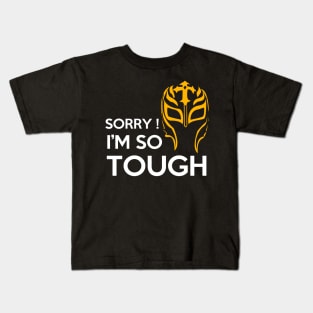 Sorry! I'm So Tough Kids T-Shirt